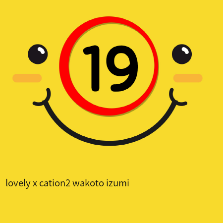 lovely x cation2 wakoto izumi